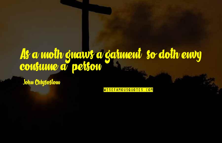 Garment Quotes By John Chrysostom: As a moth gnaws a garment, so doth