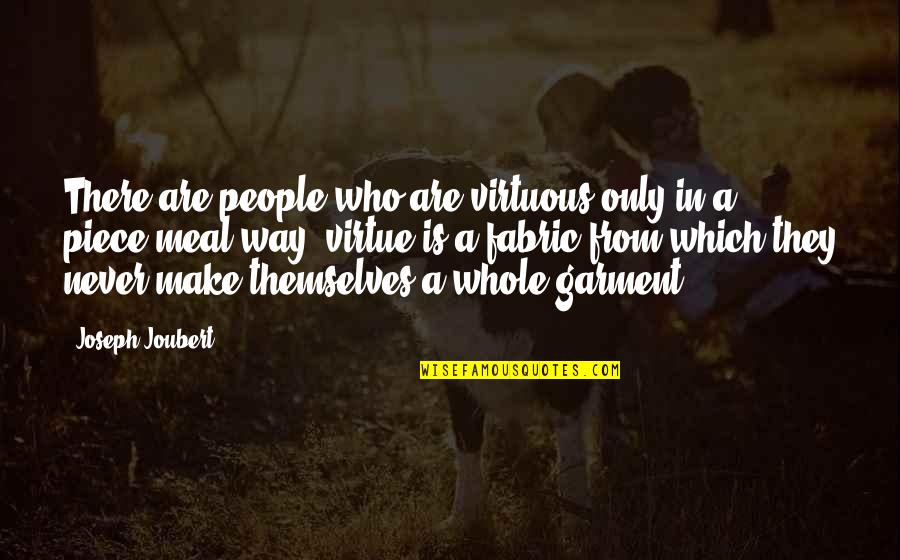 Garment Quotes By Joseph Joubert: There are people who are virtuous only in