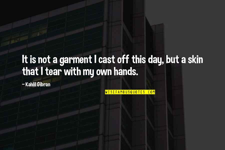 Garment Quotes By Kahlil Gibran: It is not a garment I cast off