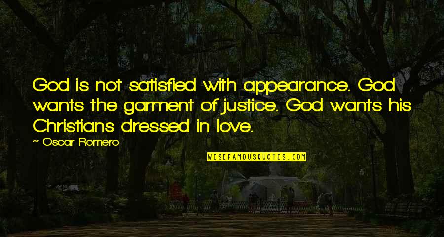 Garment Quotes By Oscar Romero: God is not satisfied with appearance. God wants