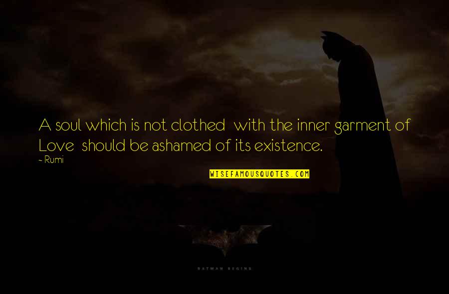 Garment Quotes By Rumi: A soul which is not clothed with the