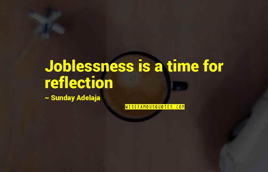 Garment Workers Quotes By Sunday Adelaja: Joblessness is a time for reflection