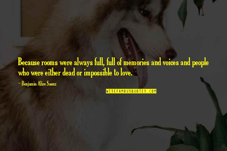 Garments Factory Quotes By Benjamin Alire Saenz: Because rooms were always full, full of memories