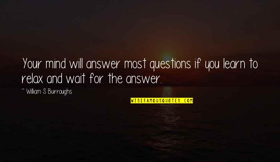 Garments Factory Quotes By William S. Burroughs: Your mind will answer most questions if you
