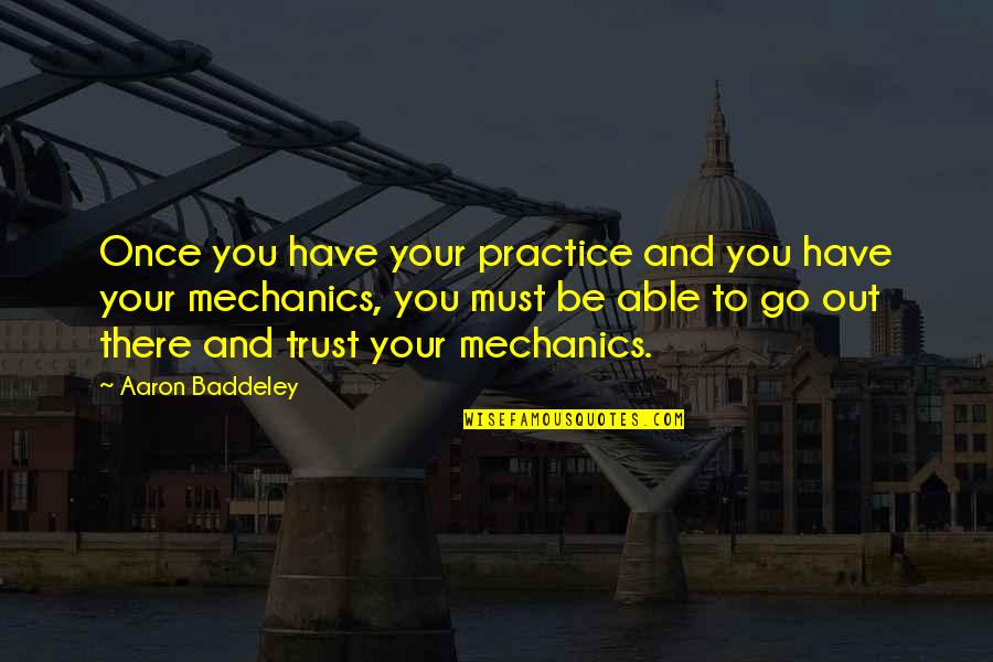 Garments Of Splendor Quotes By Aaron Baddeley: Once you have your practice and you have Garments Of Splendor Quotes By Aaron Baddeley: Once you have your practice and you have