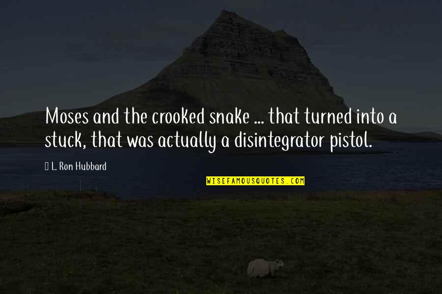 Garments Of Splendor Quotes By L. Ron Hubbard: Moses and the crooked snake ... that turned Garments Of Splendor Quotes By L. Ron Hubbard: Moses and the crooked snake ... that turned