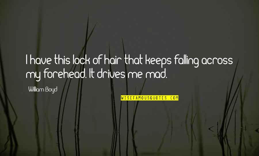Garmeto Quotes By William Boyd: I have this lock of hair that keeps