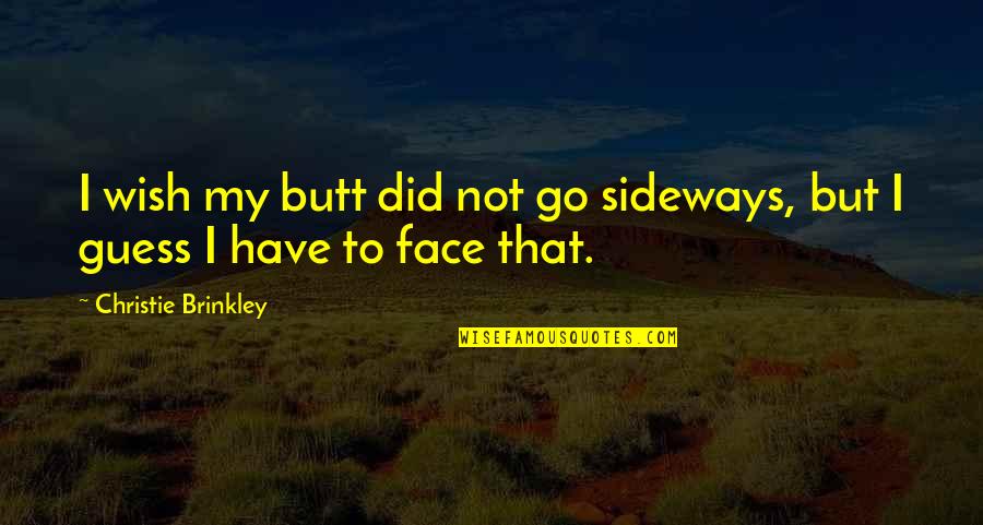 Garmin Vivofit Quotes By Christie Brinkley: I wish my butt did not go sideways, Garmin Vivofit Quotes By Christie Brinkley: I wish my butt did not go sideways,