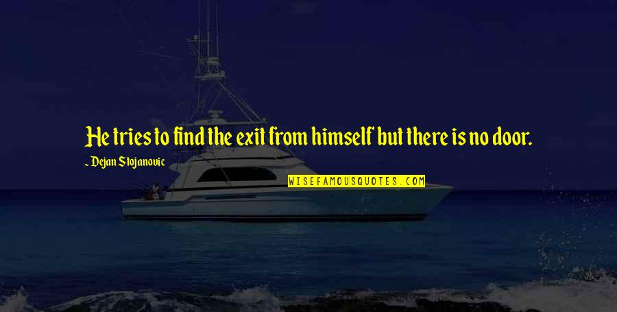 Garmin Vivofit Quotes By Dejan Stojanovic: He tries to find the exit from himself Garmin Vivofit Quotes By Dejan Stojanovic: He tries to find the exit from himself