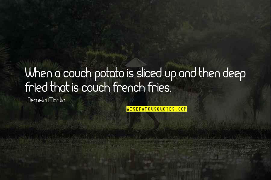 Garmonebi Quotes By Demetri Martin: When a couch potato is sliced up and