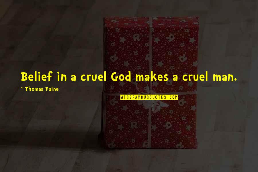 Garmonebi Quotes By Thomas Paine: Belief in a cruel God makes a cruel Garmonebi Quotes By Thomas Paine: Belief in a cruel God makes a cruel
