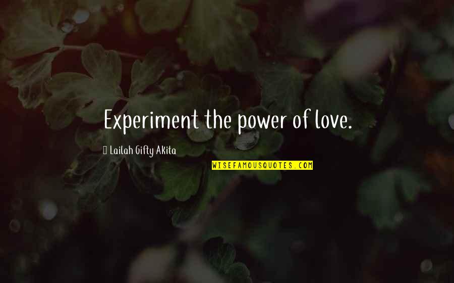 Garnder Quotes By Lailah Gifty Akita: Experiment the power of love.