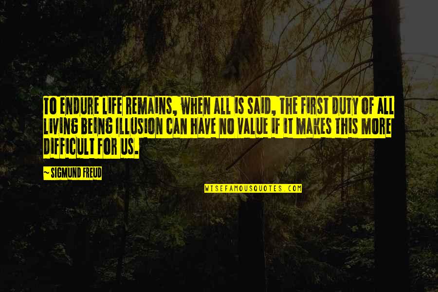 Garners Easley Quotes By Sigmund Freud: To endure life remains, when all is said,