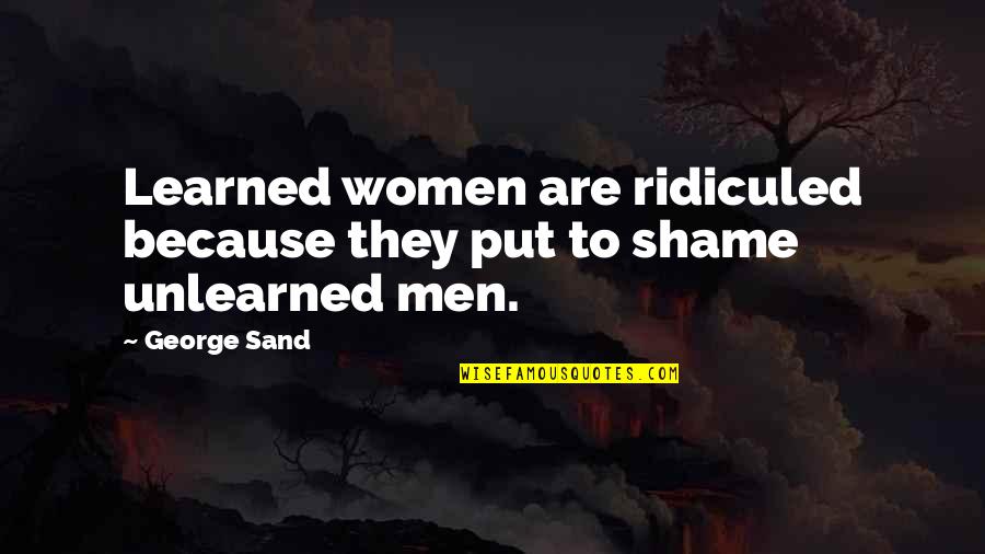 Garnet Ff9 Quotes By George Sand: Learned women are ridiculed because they put to