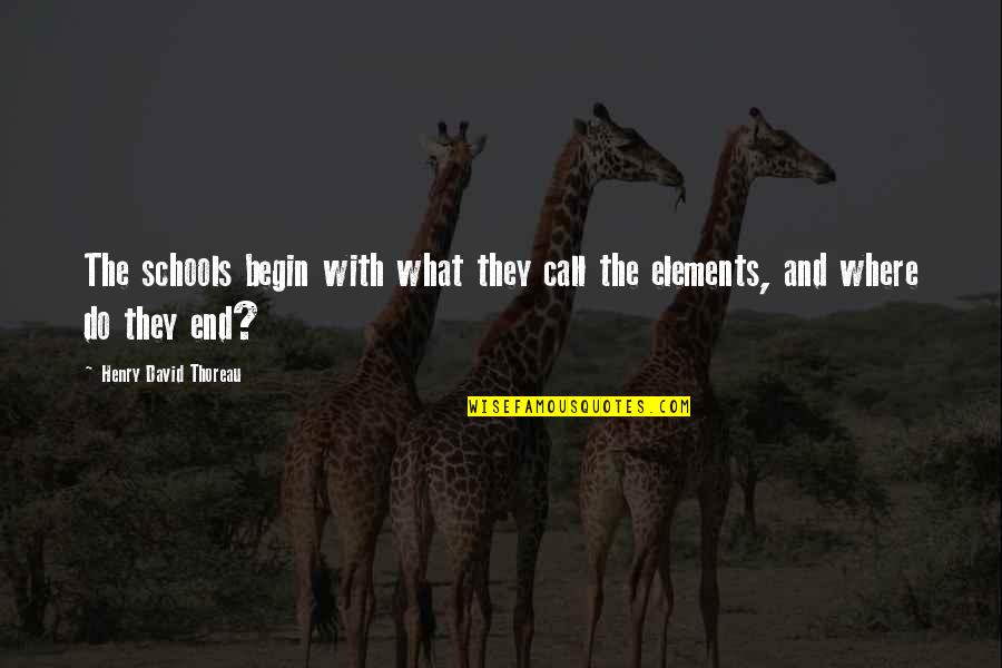 Garnet Gem Quotes By Henry David Thoreau: The schools begin with what they call the