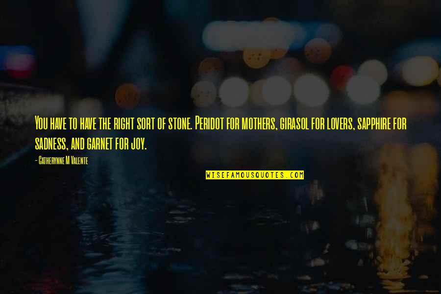 Garnet Quotes By Catherynne M Valente: You have to have the right sort of Garnet Quotes By Catherynne M Valente: You have to have the right sort of