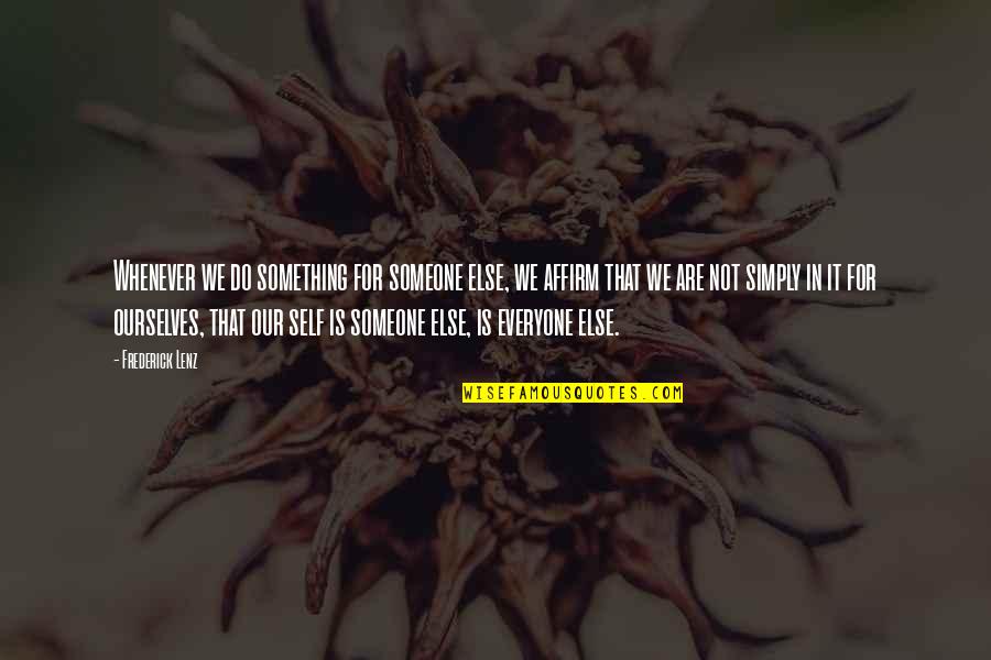 Garnets Quotes By Frederick Lenz: Whenever we do something for someone else, we Garnets Quotes By Frederick Lenz: Whenever we do something for someone else, we
