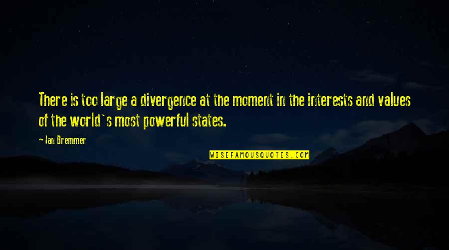 Garnets Quotes By Ian Bremmer: There is too large a divergence at the