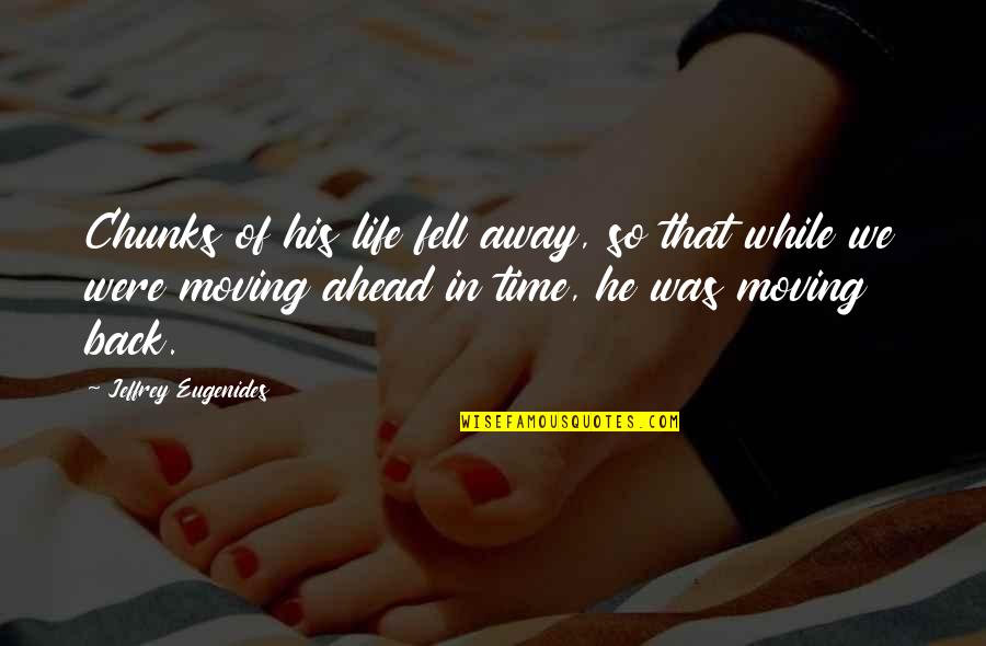 Garnets Quotes By Jeffrey Eugenides: Chunks of his life fell away, so that Garnets Quotes By Jeffrey Eugenides: Chunks of his life fell away, so that