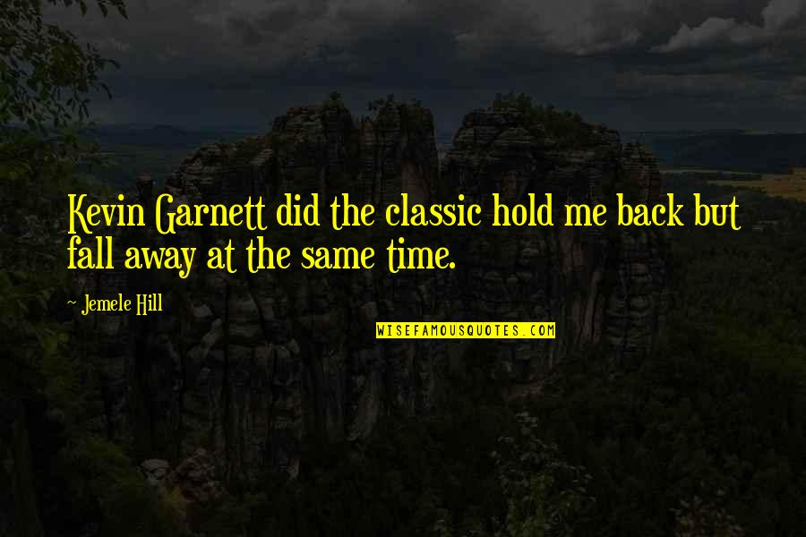 Garnett Quotes By Jemele Hill: Kevin Garnett did the classic hold me back