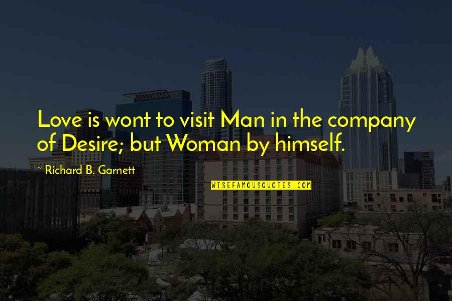 Garnett Quotes By Richard B. Garnett: Love is wont to visit Man in the