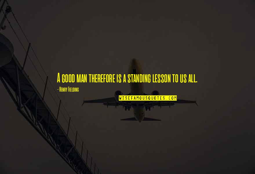 Garnett Sissy Isitt Quotes By Henry Fielding: A good man therefore is a standing lesson Garnett Sissy Isitt Quotes By Henry Fielding: A good man therefore is a standing lesson