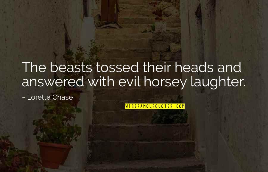 Garnett Sissy Isitt Quotes By Loretta Chase: The beasts tossed their heads and answered with