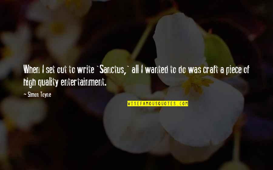 Garnett Sissy Isitt Quotes By Simon Toyne: When I set out to write 'Sanctus,' all Garnett Sissy Isitt Quotes By Simon Toyne: When I set out to write 'Sanctus,' all