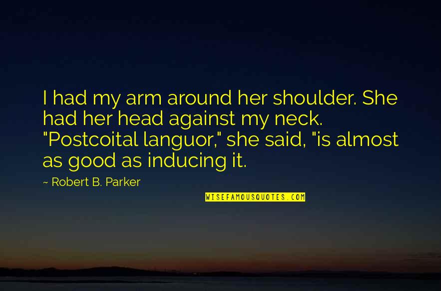 Garnette Baldwin Quotes By Robert B. Parker: I had my arm around her shoulder. She