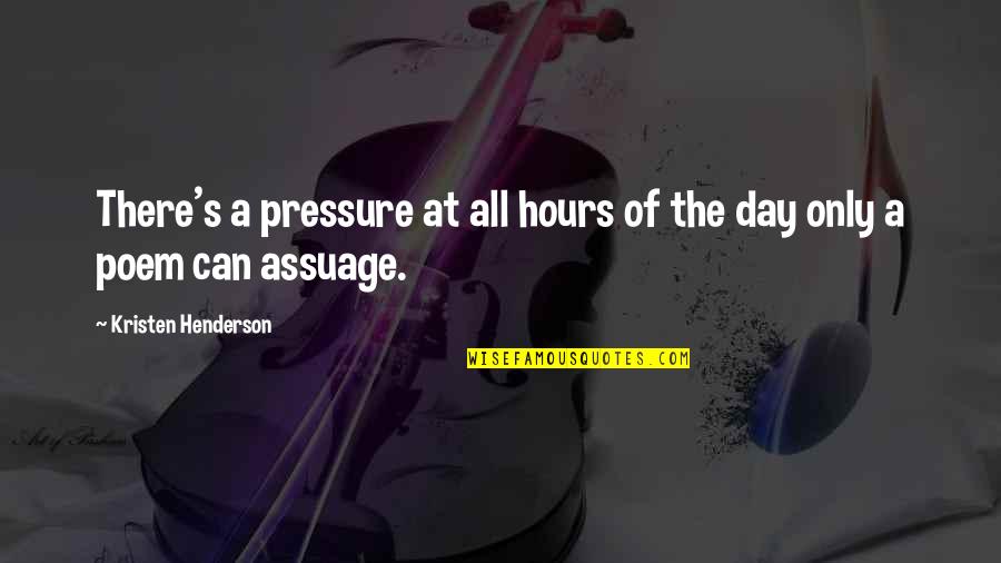 Garnette Quotes By Kristen Henderson: There's a pressure at all hours of the Garnette Quotes By Kristen Henderson: There's a pressure at all hours of the