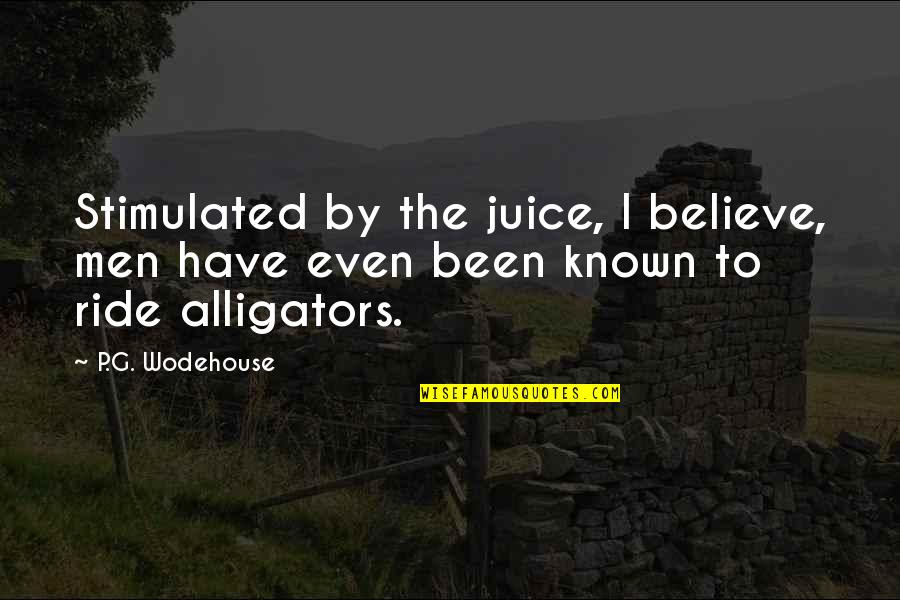 Garnetts Gardens Quotes By P.G. Wodehouse: Stimulated by the juice, I believe, men have