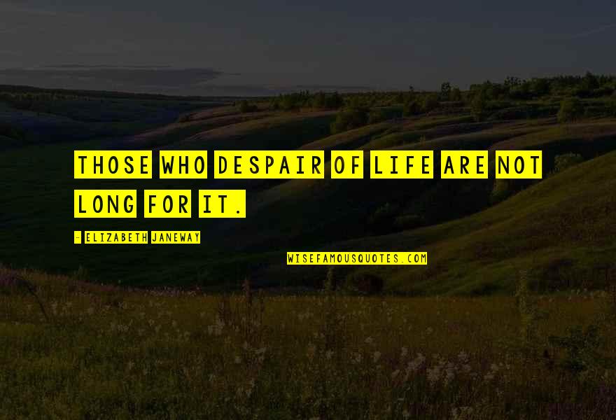 Garnetts Hartselle Quotes By Elizabeth Janeway: Those who despair of life are not long