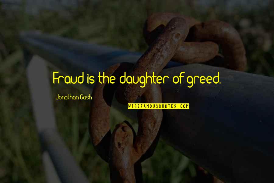 Garnetts Hartselle Quotes By Jonathan Gash: Fraud is the daughter of greed.