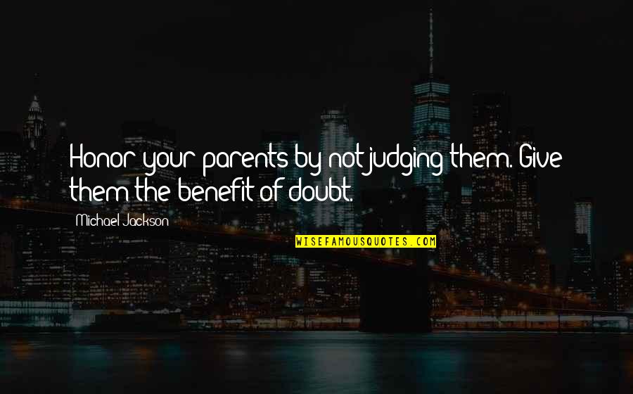 Garnetts Hartselle Quotes By Michael Jackson: Honor your parents by not judging them. Give