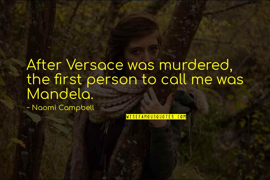 Garnetts Hartselle Quotes By Naomi Campbell: After Versace was murdered, the first person to