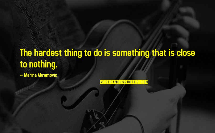 Garniche Quotes By Marina Abramovic: The hardest thing to do is something that Garniche Quotes By Marina Abramovic: The hardest thing to do is something that