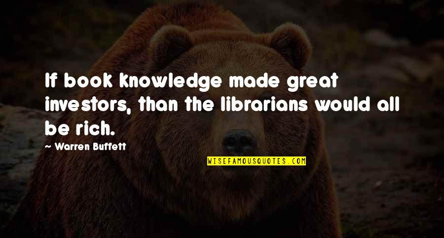 Garnick Face Quotes By Warren Buffett: If book knowledge made great investors, than the