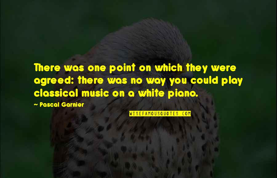 Garnier Quotes By Pascal Garnier: There was one point on which they were