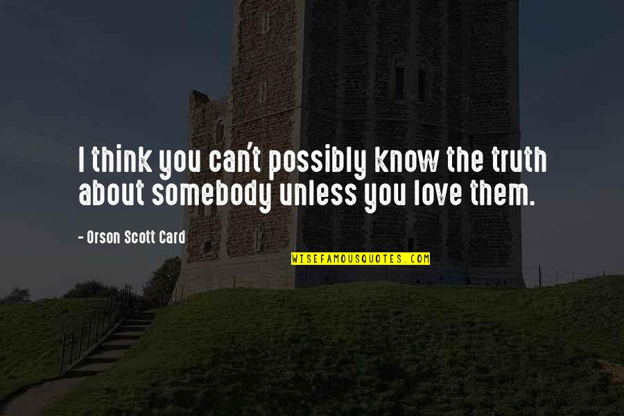 Garnierite Quotes By Orson Scott Card: I think you can't possibly know the truth