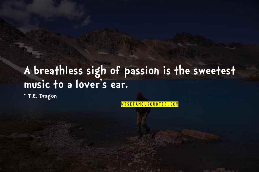 Garnierite Quotes By T.E. Dragon: A breathless sigh of passion is the sweetest