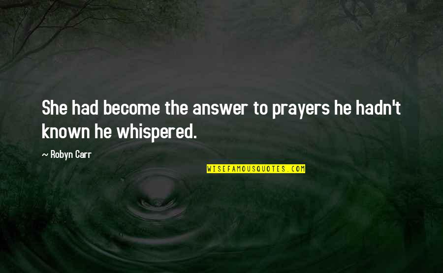 Garniers Clinic In Bastrop Quotes By Robyn Carr: She had become the answer to prayers he