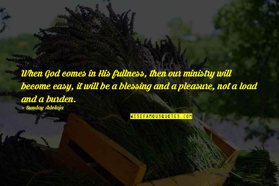 Garniers Opera Quotes By Sunday Adelaja: When God comes in His fullness, then our