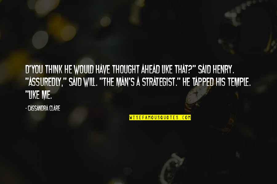 Garnished Gothic Style Quotes By Cassandra Clare: D'you think he would have thought ahead like