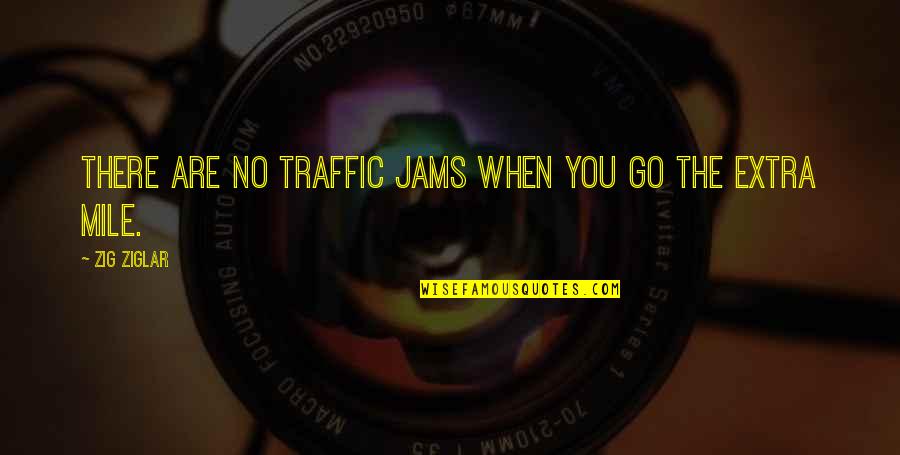 Garnished Gothic Style Quotes By Zig Ziglar: There are no traffic jams when you go