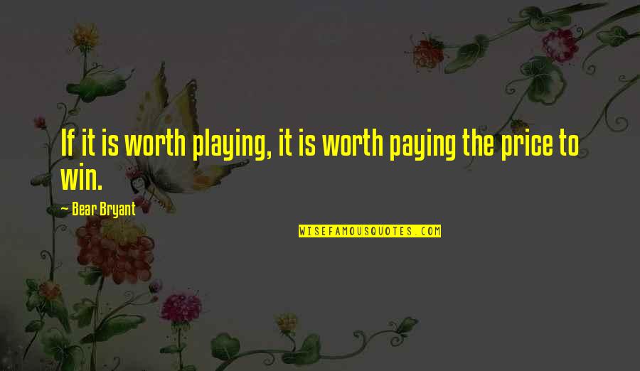 Garnishes Quotes By Bear Bryant: If it is worth playing, it is worth