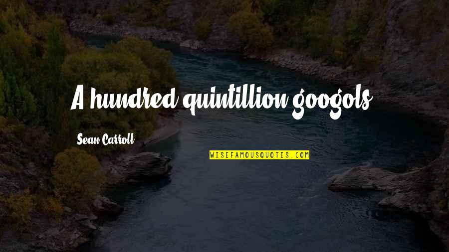 Garnishes Quotes By Sean Carroll: A hundred quintillion googols!