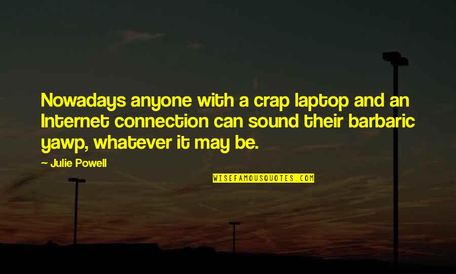 Garnishments Covid 19 Quotes By Julie Powell: Nowadays anyone with a crap laptop and an Garnishments Covid 19 Quotes By Julie Powell: Nowadays anyone with a crap laptop and an