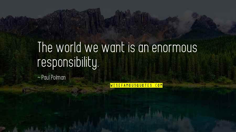 Garnishments Covid 19 Quotes By Paul Polman: The world we want is an enormous responsibility. Garnishments Covid 19 Quotes By Paul Polman: The world we want is an enormous responsibility.