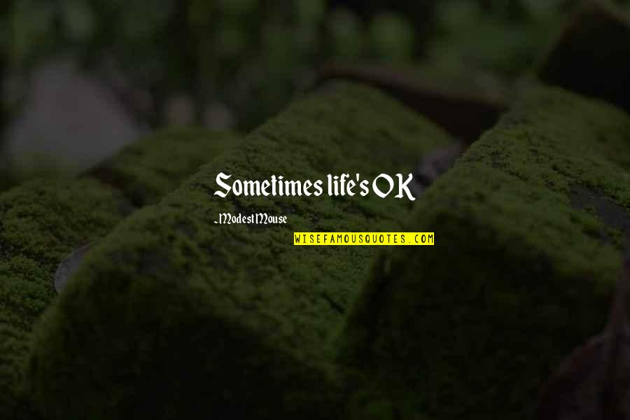 Garnitures Non Quotes By Modest Mouse: Sometimes life's OK Garnitures Non Quotes By Modest Mouse: Sometimes life's OK