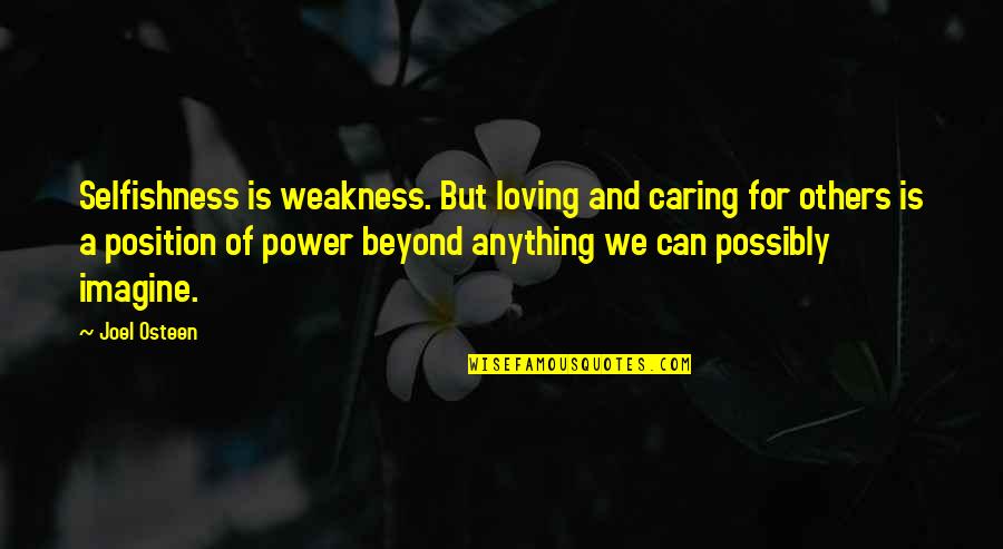 Garniz Na Magyarul Quotes By Joel Osteen: Selfishness is weakness. But loving and caring for